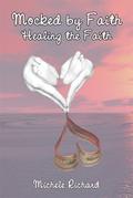 Healing the Faith - Mocked by Faith 2 (Mocked #3) by Michele Richard