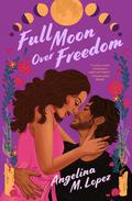 Full Moon Over Freedom (Milagro Street #2) by Angelina M. Lopez
