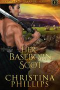 Her Baseborn Scot (Highland Warrior Chronicles #3) by Christina Phillips
