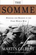 The Somme: Heroism and Horror in the First World War by Martin Gilbert