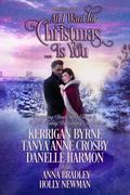 All I Want for Christmas... Is You by Tanya Anne Crosby