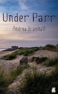 Under Parr (Norfolk Coast Investigation Story #2) by Andrea Bramhall