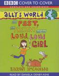 The Past, the Present and the Loud, Loud Girl (Ally's World #1) by Karen McCombie