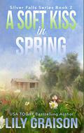 A Soft Kiss in Spring (Silver Falls #2) by Lily Graison