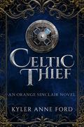 Celtic Thief: An Orange Sinclair Novel (Orange Sinclair #3) by Kyler Anne Ford