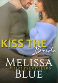 Kiss the Bride ( #dirtysexygeeks ) by Melissa Blue