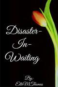 Disaster-in-Waiting by Elle M. Thomas