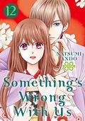 Something's Wrong With Us, Vol. 12 (私たちはどうかしている [Watashitachi wa Dōka Shiteiru] #12) by Natsumi Andō