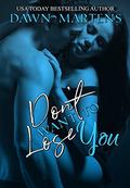 Don't Want To Lose You (Being Yours #3) by Dawn Martens