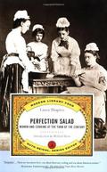 Perfection Salad: Women and Cooking at the Turn of the Century (California Studies in Food and Culture #24) by Laura Shapiro
