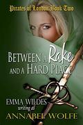 Between A Rake And A Hard Place (Pirates of London #2) by Emma Wildes