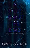 A Fault Against the Dead by Gregory Ashe