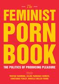 The Feminist Porn Book: The Politics of Producing Pleasure by Tobi Hill-Meyer