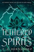 Tethered Spirits by T.A. Hernandez