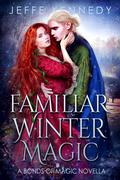 Familiar Winter Magic: A Bonds of Magic Novella (Bonds of Magic #2.5) by Jeffe Kennedy
