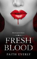 Fresh Blood (Blood Queen #1) by Faith Everly