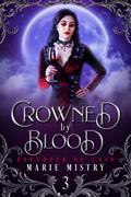 Crowned by Blood (Daughter of Cain #3) by Marie Mistry