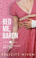 Bed Me, Baron (The Bed Me Books #2) by Felicity Niven