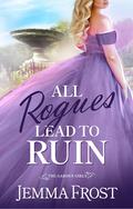 All Rogues Lead to Ruin (The Garden Girls #1) by Jemma Frost