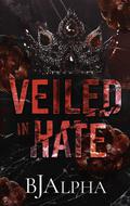 Veiled In Hate by B.J. Alpha