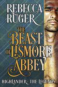 The Beast of Lismore Abbey (Highlander: The Legends #1) by Rebecca Ruger