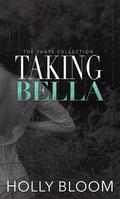 Taking Bella by Holly Bloom