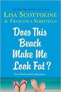 Does This Beach Make Me Look Fat?: True Stories and Confessions (The Amazing Adventures of an Ordinary Woman #6) by Francesca Serritella