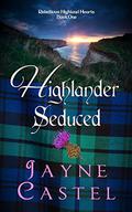 Highlander Seduced (Rebellious Highland Hearts #1) by Jayne Castel