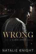 Wrong: A Taboo Story by Natalie Knight