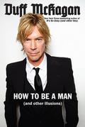 How to Be a Man: by Duff McKagan