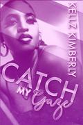 Catch My Gaze: A St. Rowe Urban Romance by Kellz Kimberly