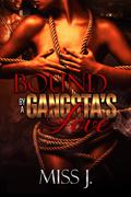 Bound by A Gangsta's Love (Bound by A Gangsta's Love #1) by Miss J.