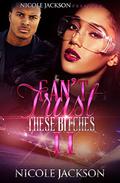 Can't Trust These Bitches 2 by Nicole Jackson