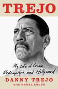 Trejo: My Life of Crime, Redemption, and Hollywood by Danny Trejo, Donal Logue