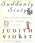 Suddenly Sixty: And Other Shocks of Later Life (The Decades of a Woman's Life #5) by Judith Viorst