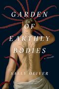 Garden of Earthly Bodies by Sally Oliver
