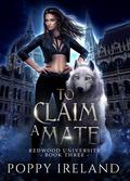 To Claim a Mate (Redwood University #3) by Poppy Ireland