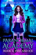 Fire and Ice (Paranormal Academy #5) by Jayme Morse
