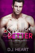 Smaller Is Better by D.J. Heart