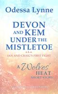 Devon and Kem Under the Mistletoe (a.k.a. Ian and Craig's First Fight) (Wolves' Heat #1) by Odessa Lynne
