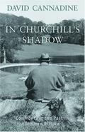 In Churchill's Shadow: Confronting the Past in Modern Britain by David Cannadine