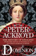 Dominion: The History of England from the Battle of Waterloo to Victoria's Diamond Jubilee (The History of England #5) by Peter Ackroyd