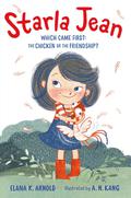 Starla Jean: Which Came First: The Chicken or the Friendship? by Elana K. Arnold