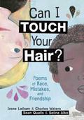 Can I Touch Your Hair? Poems of Race, Mistakes, and Friendship by Irene Latham