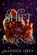A Shift in Darkness (Lost Legacies #1) by Maddox Grey