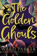 The Golden Ghouls: A paranormal mystery adventure by Ward Parker