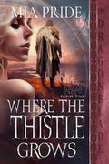 Where the Thistle Grows (Pict by Time #1) by Mia Pride