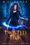 Twisted by Time by R.L. Perez