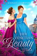 Her Venetian Beauty (Ladylike Inclinations #1) by Violet Cowper