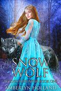The Snow Wolf (Wolves Ever After #1) by Amberlyn Holland